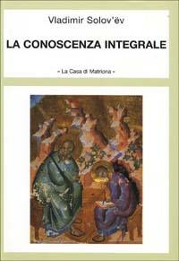 La conoscenza integrale - Vladimir Sergeevic Solov'ëv - copertina