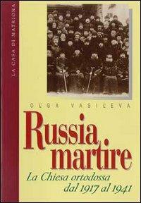 Russia martire. La Chiesa ortodossa dal 1917 al 1941 - Ol'ga Vasil'eva - copertina