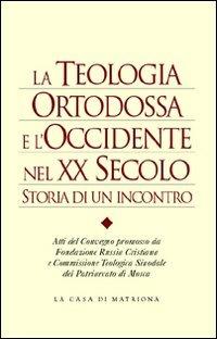 La teologia ortodossa e l'Occidente nel XX secolo. Storia di un incontro - copertina
