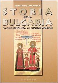 Storia della Bulgaria dall'antichità ai giorni nostri - Dimitrina Aslanian - copertina
