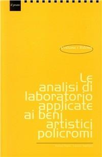 Le analisi di laboratorio applicate ai beni artistici policromi - Lorenzo Appolonia,Stefano Volpin - copertina