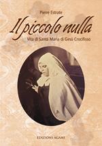 Il piccolo nulla. Vita di santa Maria di Gesù Crocifisso (1846-1878)