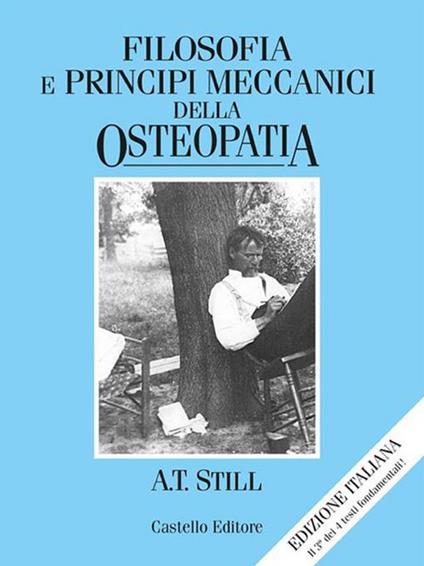 Filosofia e principi meccanici dell'osteopatia - Andrew T. Still,S. Mogni,S. Alessi - ebook