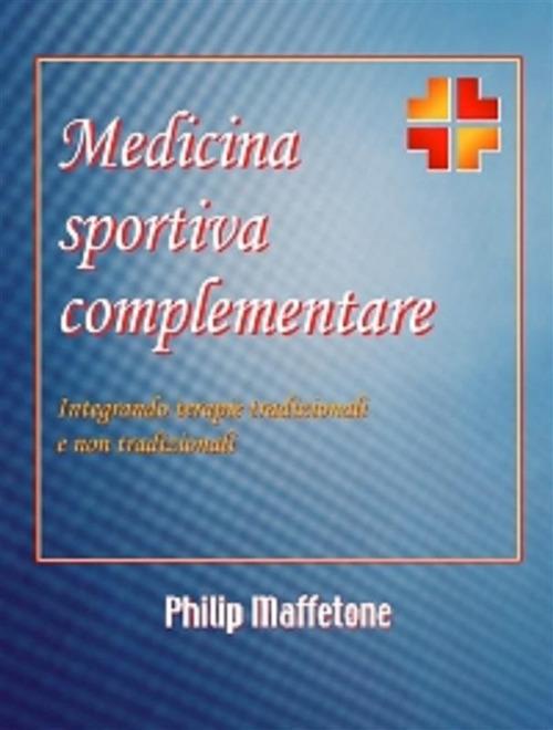 Medicina sportiva complementare. Integrando terapie tradizionali e non tradizionali - Philip Maffetone - ebook