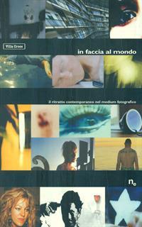 In faccia al mondo. Il ritratto contemporaneo nel medium fotografico. Catalogo della mostra (Genova, 2003). Ediz. italiana e inglese