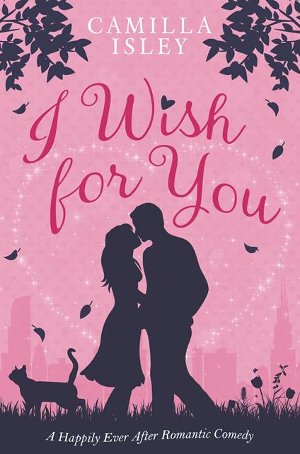 I Wish for You: A Happily Ever After Romantic Comedy - Camilla Isley - cover
