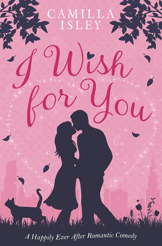 I Wish for You: A Happily Ever After Romantic Comedy - Camilla Isley - cover