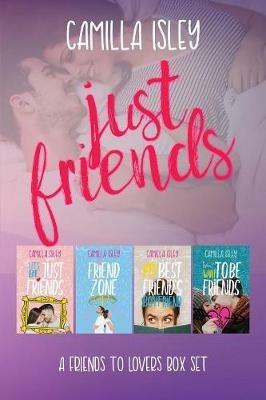 Just Friends: A Friends to Lovers Box Set - Camilla Isley - cover