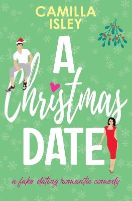 A Christmas Date: A Festive Holidays Romantic Comedy - Camilla Isley - cover