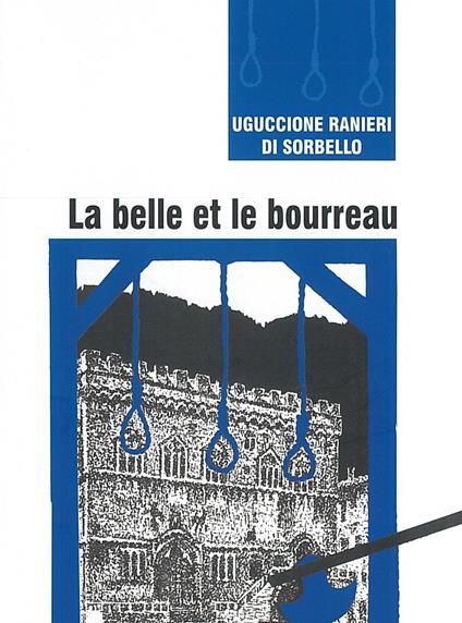 La belle et le bourreau. Une histoire inédite de la Pérouse du XVIIe siècle - Uguccione Ranieri di Sorbello - copertina