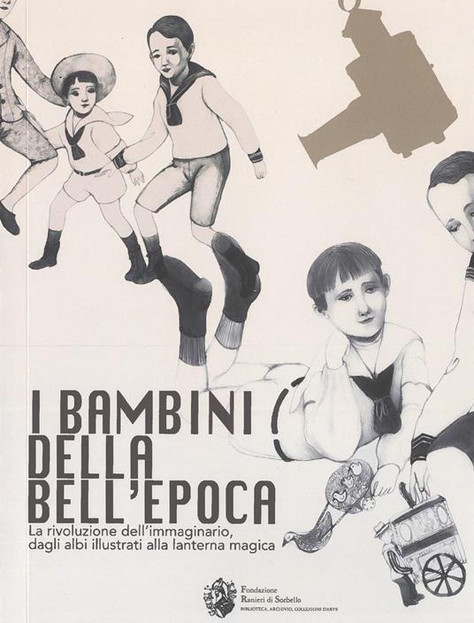 I bambini della bell'Epoca. La rivoluzione dell'immaginario, dagli albi illustrati alla lanterna magica. Ediz. italiana e inglese - copertina