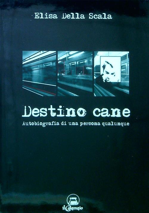 Destino cane. Autobiografia di una persona qualunque