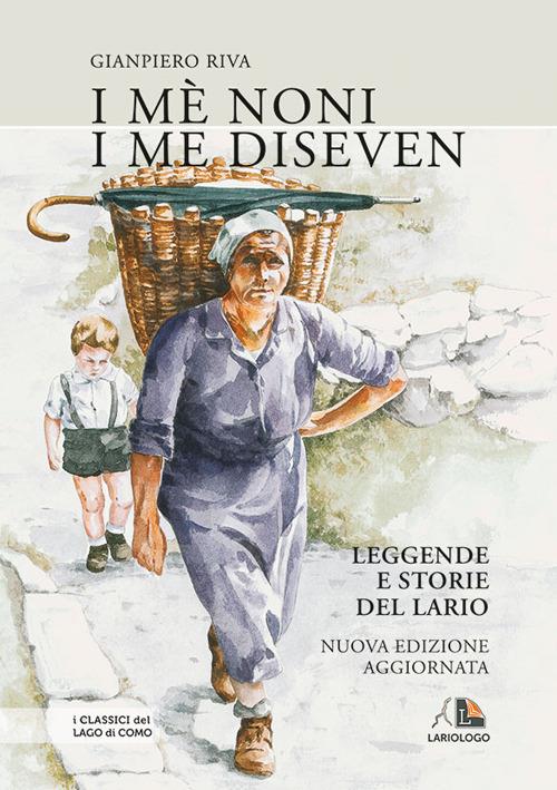 I mè noni i me diseven. Leggende e storie dell'alto Lario e dintorni - Gianpiero Riva - copertina