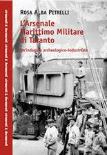Libro L'Arsenale marittimo militare di Taranto. Un'indagine archeologico-industriale Rosa A. Petrelli