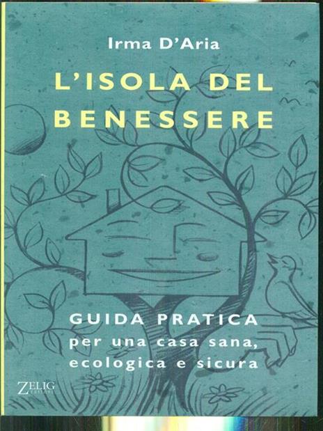 L' isola del benessere. Guida pratica per una casa sana, ecologica e sicura - Irma D'Aria - 3