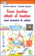 Fuoco fuochino attenti al bambino. Come prevenire le ustioni