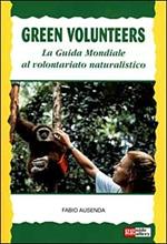 Green volunteers. La guida mondiale al volontariato naturalistico
