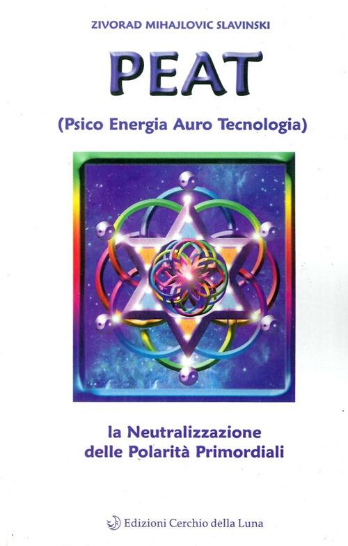 PEAT. Psico energia auro tecnologia e la neutralizzazione delle polarità primordiali - Zivorad Mihajlovic Slavinski - copertina