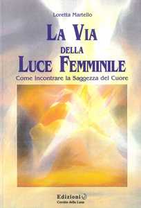 Libro La via della luce femminile Loretta Martello