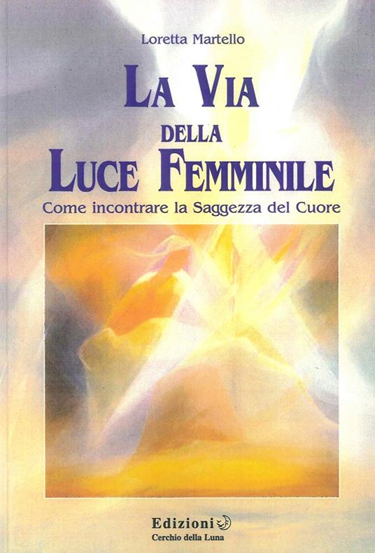 La via della luce femminile - Loretta Martello - copertina