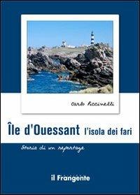 Île d'ouessant. L'isola dei fari. Storia di un reportage - Carlo Piccinelli - copertina