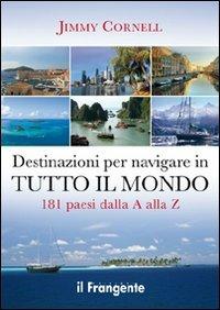 Destinazioni per navigare in tutto il mondo. 181 paesi dalla A alla Z - Jimmy Cornell - copertina