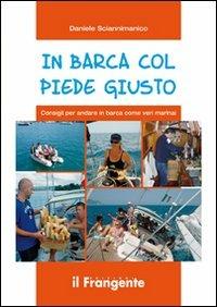 In barca col piede giusto. Consigli per andare in barca come veri marinai - Daniele Sciannimanico - copertina
