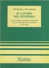 Il lavoro del pensiero. Il contadino Timofej Bòndarev e lo scrittore Lev Tòlstoj (1885-1898) - Antonella Salomoni - copertina