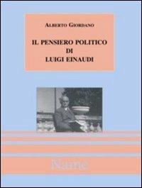 Il pensiero politico di Luigi Einaudi - Alberto Giordano - copertina