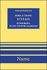 Parola chiave: ecstasy. Etnografia di una cultura illegale
