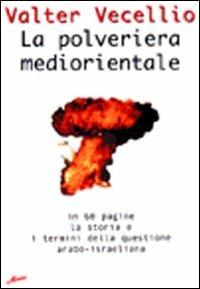 La polveriera mediorientale. In 60 pagine, la storia e i termini della questione arabo-israeliana - Valter Vecellio - copertina
