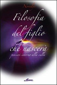 Filosofia del figlio che nascerà. Pensieri intorno alla vita - Norelys - copertina