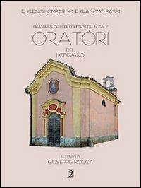 Oratori del Lodigiano-Oratories of Lodi countryside in Italy. Ediz. bilingue - Eugenio Lombardo,Giacomo Bassi - copertina