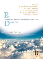 Per donarsi. Vedere «oltre» per una vita in comunione. Il perdono specchio della tenerezza di Dio