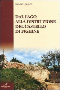 Dal lago alla distruzione del Castello di Fighine - Stefano Loparco - copertina