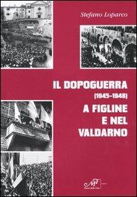 Il dopoguerra (1945-1948) a Figline e nel Valdarno - Stefano Loparco - copertina