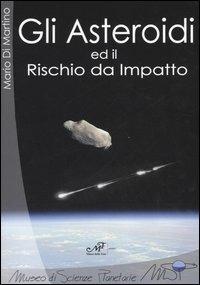 Gli asteroidi ed il rischio da impatto - Mario Di Martino - copertina