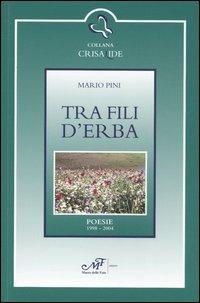 Tra fili d'erba. Poesie 1998-2004 - Mario Pini - copertina