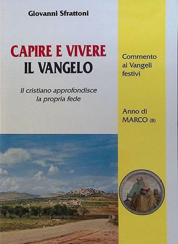 Capire e vivere il vangelo. Il cristiano approfondisce la propria fede