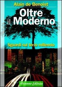 Oltre il moderno. Sguardi sul terzo millennio - Alain de Benoist - copertina