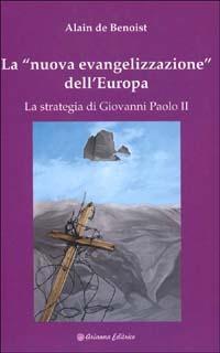 La nuova evangelizzazione dell'Europa. La strategia di Giovanni Paolo II - Alain de Benoist - copertina