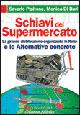 Schiavi del supermercato. La grande distribuzione organizzata in Italia e le alternative concrete - Monica Di Bari,Saverio Pipitone - copertina