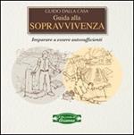 Guida alla sopravvivenza. Imparare a essere autosufficienti