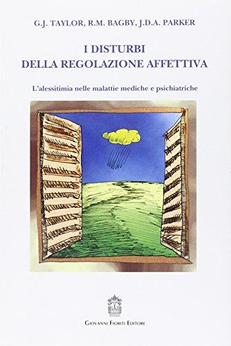 I disturbi della regolazione affettiva. L'alessitimia nelle malattie mediche e psichiatriche