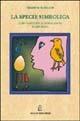 Libro La specie simbolica. Coevoluzione di cervello e capacità linguistiche Terrence W. Deacon