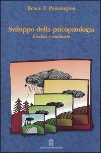 Sviluppo della psicopatologia. Eredità e ambiente - F. Bruce Pennington - copertina