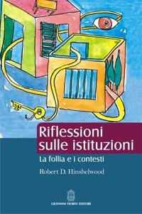 Riflessioni sulle istituzioni. La follia e i contesti - Robert D. Hinshelwood - copertina