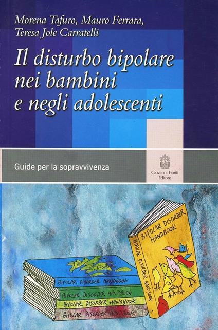 Il disturbo bipolare in infanzia e adolescenza - Morena Tafuro,Mauro Ferrara,Teresa I. Caratelli - copertina
