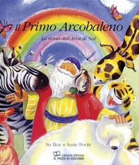 Il primo arcobaleno. La storia dell'arca di Noè. Ediz. a colori - Su Box - copertina