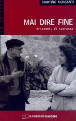 Mai dire fine. Orizzonti di speranza